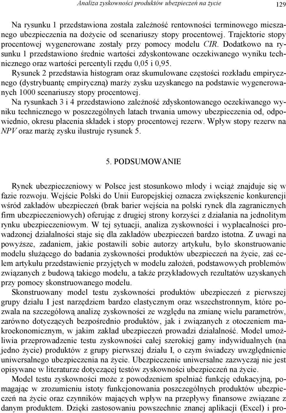 Dodatkowo na rysunku przedstawiono średnie wartości zdyskontowane oczekiwanego wyniku technicznego oraz wartości percentyli rzędu 0,05 i 0,95.