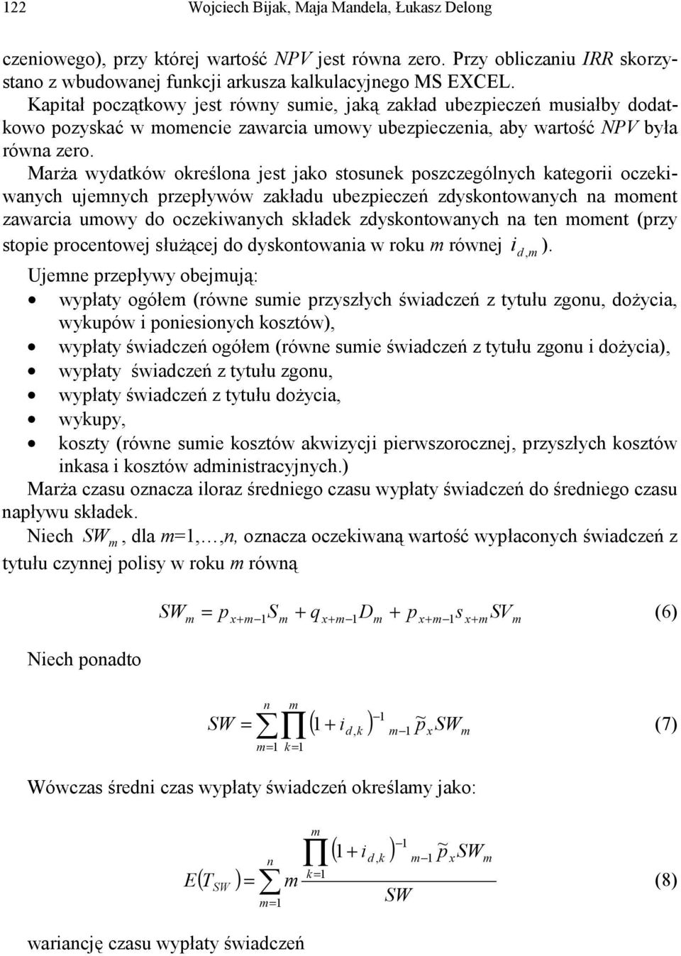 Marża wydatków określona jest jako stosunek poszczególnych kategorii oczekiwanych ujenych przepływów zakładu ubezpieczeń zdyskontowanych na oent zawarcia uowy do oczekiwanych składek zdyskontowanych