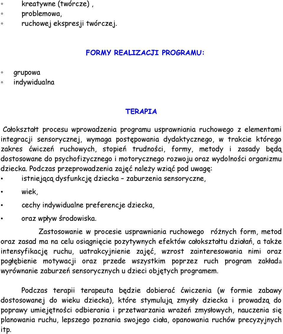 trakcie którego zakres ćwiczeń ruchowych, stopień trudności, formy, metody i zasady będą dostosowane do psychofizycznego i motorycznego rozwoju oraz wydolności organizmu dziecka.