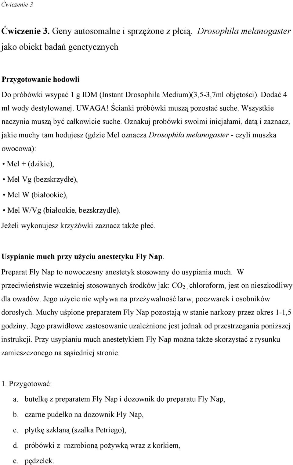 Ścianki próbówki muszą pozostać suche. Wszystkie naczynia muszą być całkowicie suche.