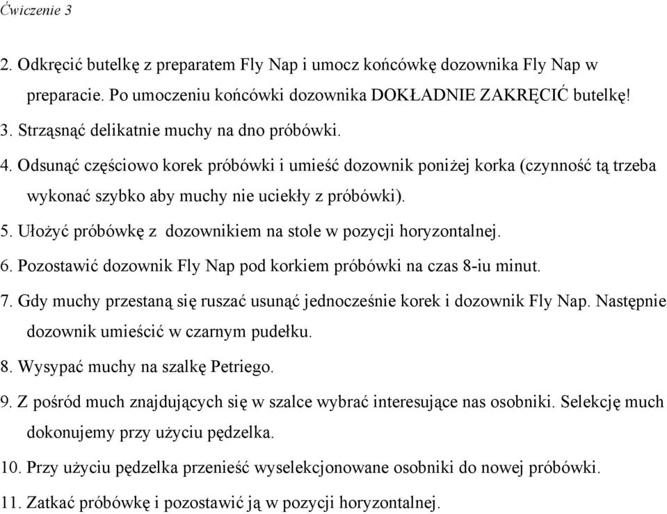 Ułożyć próbówkę z dozownikiem na stole w pozycji horyzontalnej. 6. Pozostawić dozownik Fly Nap pod korkiem próbówki na czas 8-iu minut. 7.