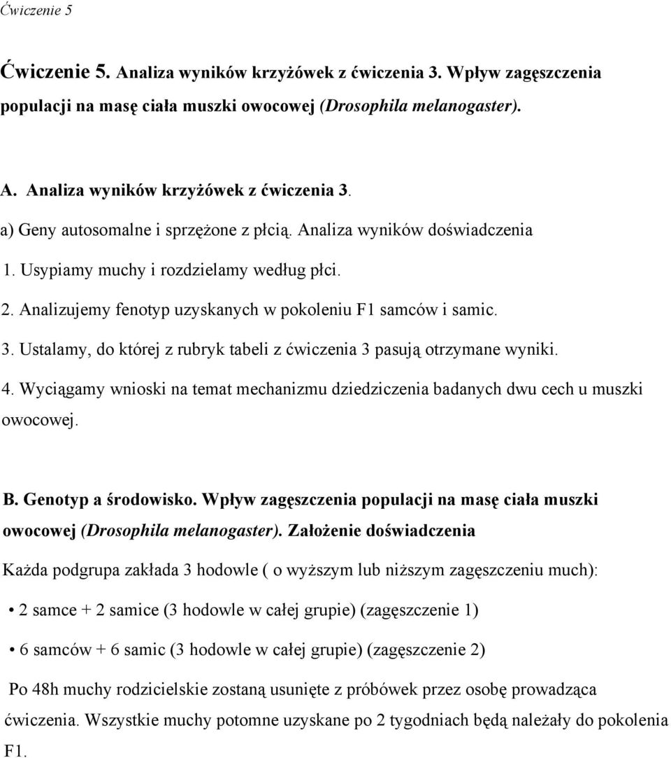 Ustalamy, do której z rubryk tabeli z ćwiczenia 3 pasują otrzymane wyniki. 4. Wyciągamy wnioski na temat mechanizmu dziedziczenia badanych dwu cech u muszki owocowej. B. Genotyp a środowisko.