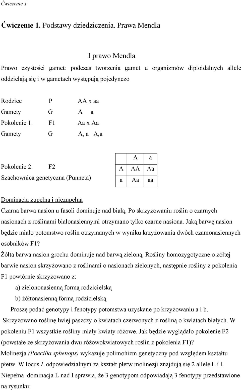 1. F1 Aa x Aa Gamety G A, a A,a Pokolenie 2. F2 Szachownica genetyczna (Punneta) A a A AA Aa a Aa aa Dominacia zupełna i niezupełna Czarna barwa nasion u fasoli dominuje nad białą.