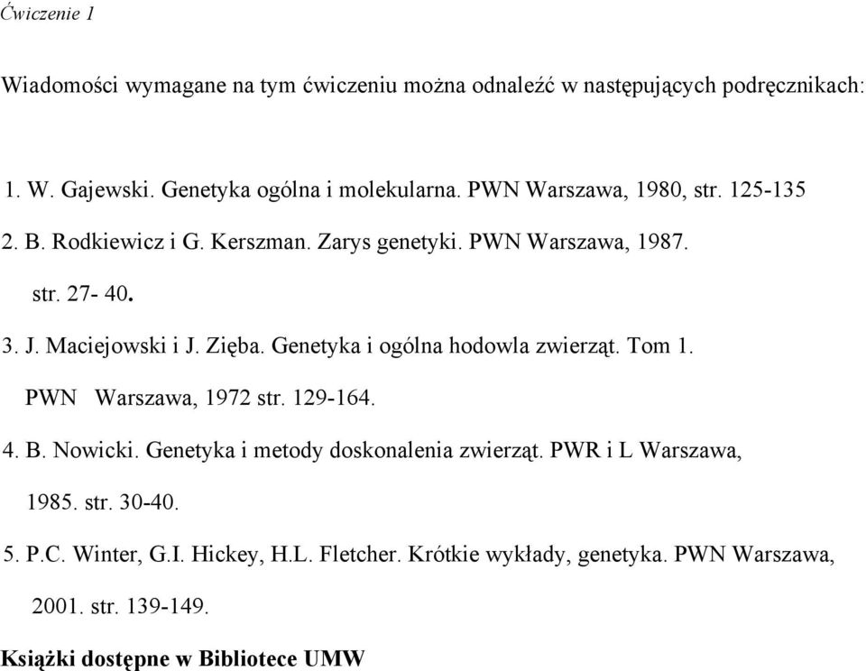 Genetyka i ogólna hodowla zwierząt. Tom 1. PWN Warszawa, 1972 str. 129-164. 4. B. Nowicki. Genetyka i metody doskonalenia zwierząt.