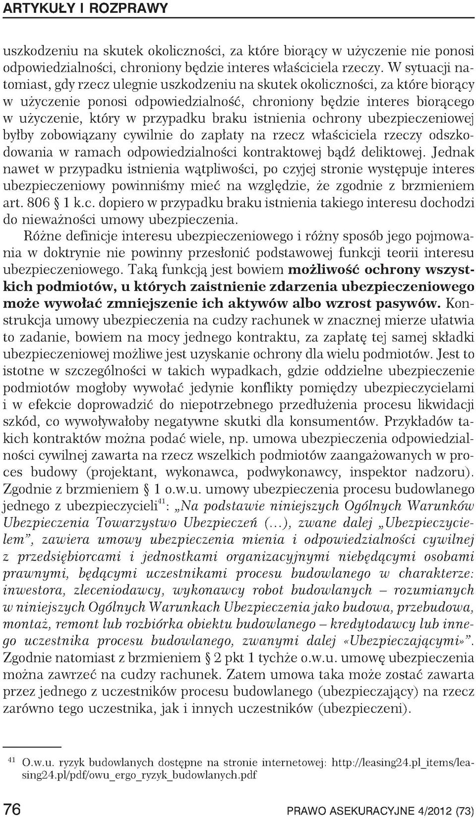 braku istnienia ochrony ubezpieczeniowej byłby zobowiązany cywilnie do zapłaty na rzecz właściciela rzeczy odszkodowania w ramach odpowiedzialności kontraktowej bądź deliktowej.