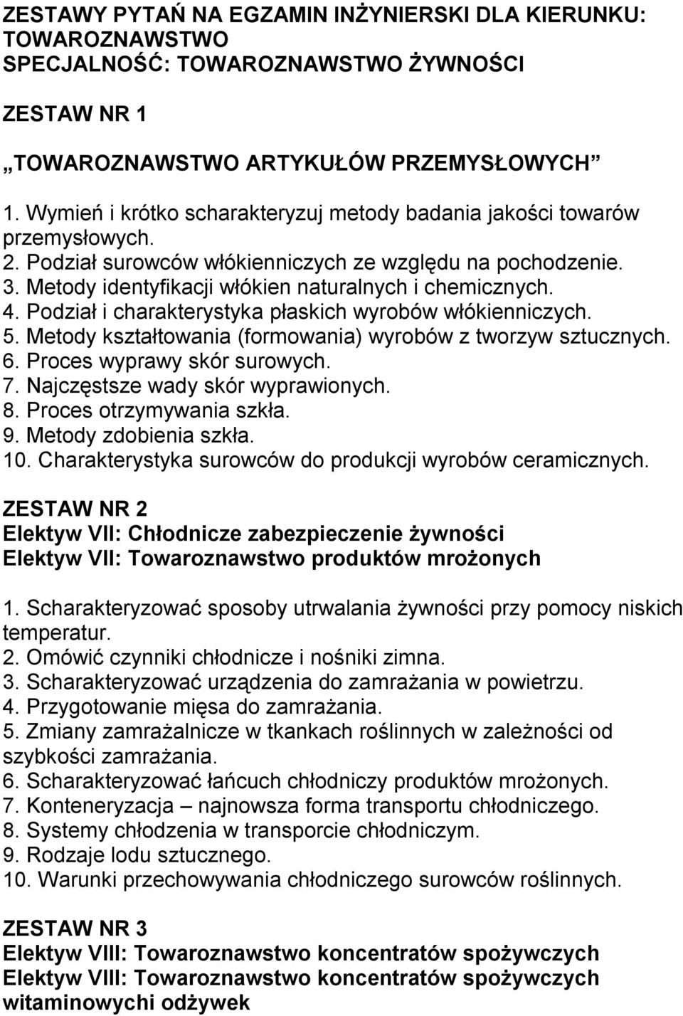 Podział i charakterystyka płaskich wyrobów włókienniczych. 5. Metody kształtowania (formowania) wyrobów z tworzyw sztucznych. 6. Proces wyprawy skór surowych. 7. Najczęstsze wady skór wyprawionych. 8.