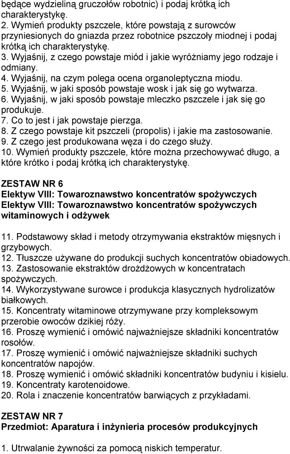 Wyjaśnij, z czego powstaje miód i jakie wyróżniamy jego rodzaje i odmiany. 4. Wyjaśnij, na czym polega ocena organoleptyczna miodu. 5. Wyjaśnij, w jaki sposób powstaje wosk i jak się go wytwarza. 6.