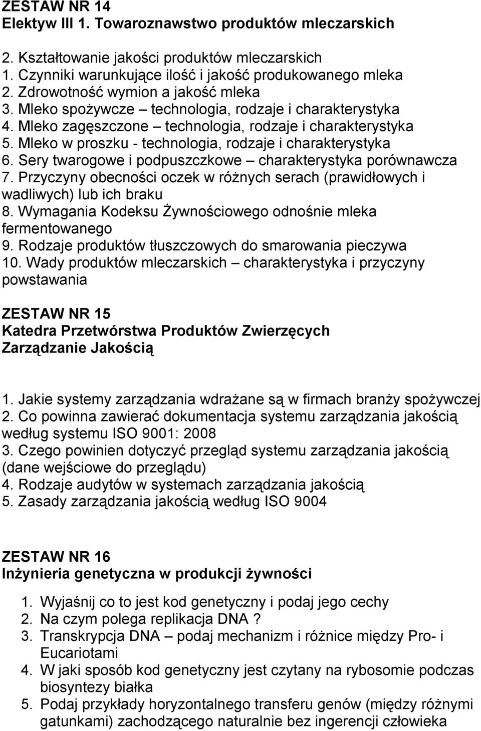 Mleko w proszku - technologia, rodzaje i charakterystyka 6. Sery twarogowe i podpuszczkowe charakterystyka porównawcza 7.