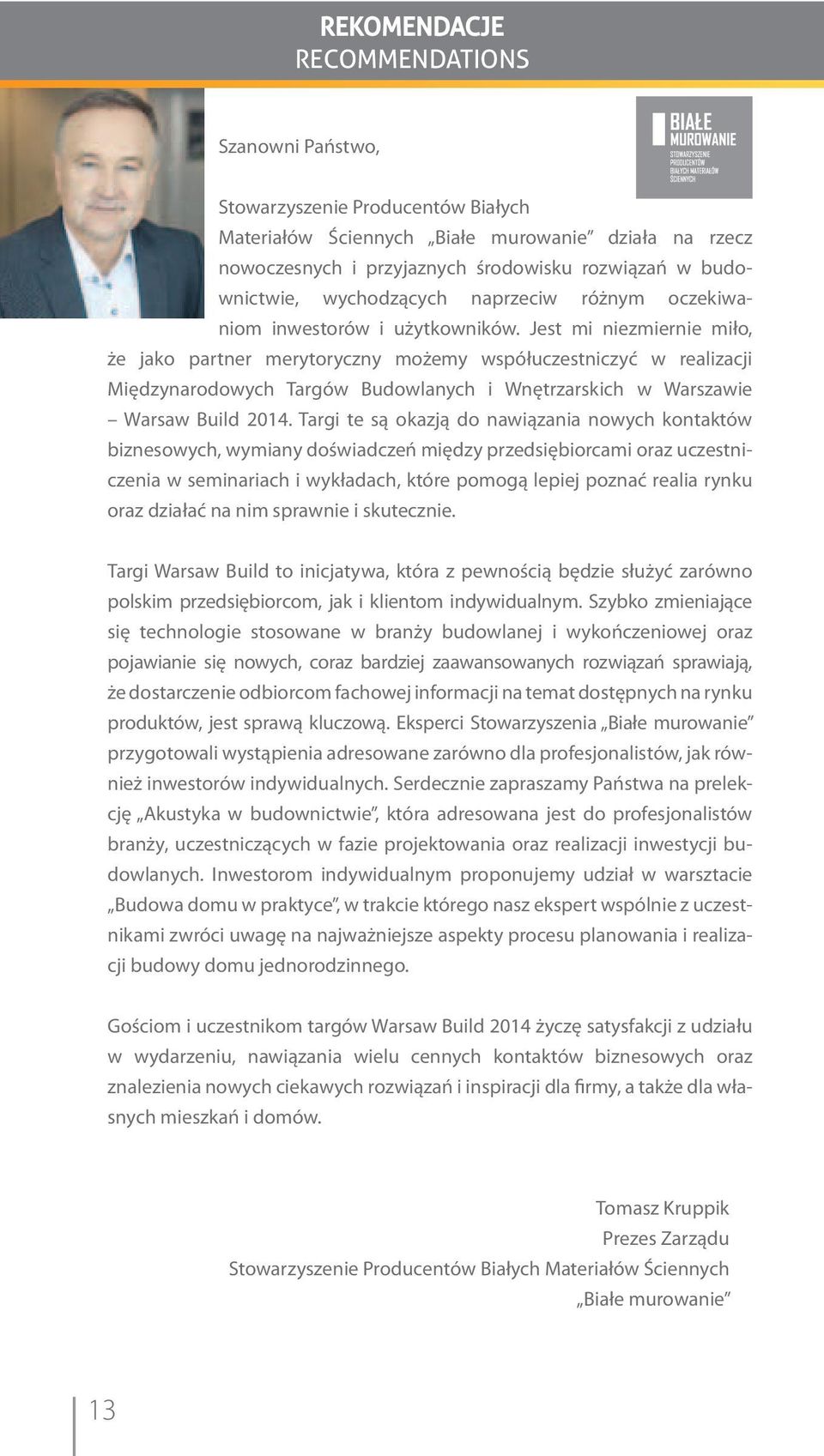 Jest mi niezmiernie miło, że jako partner merytoryczny możemy współuczestniczyć w realizacji Międzynarodowych Targów Budowlanych i Wnętrzarskich w Warszawie Warsaw Build 2014.