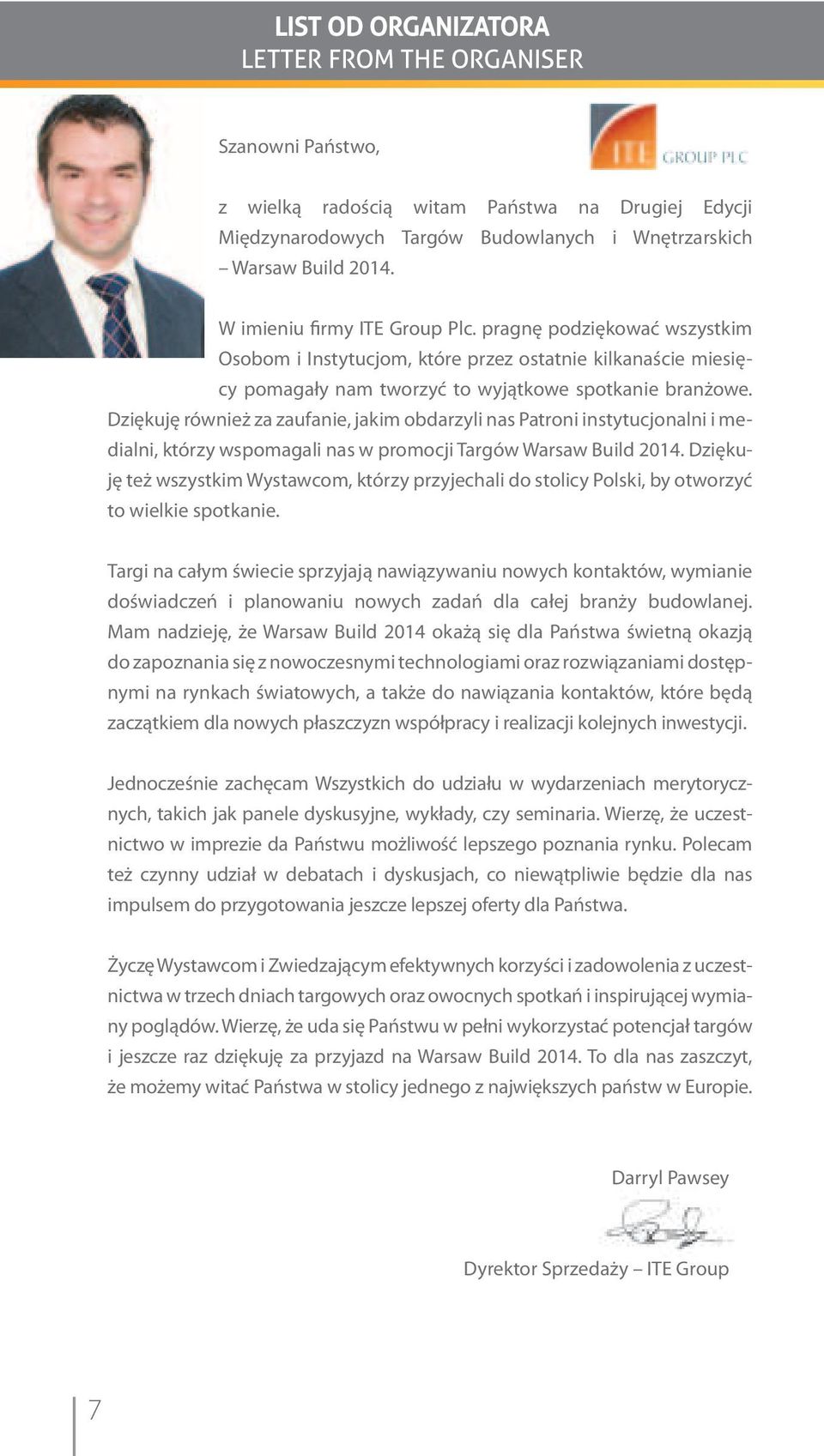 Dziękuję również za zaufanie, jakim obdarzyli nas Patroni instytucjonalni i medialni, którzy wspomagali nas w promocji Targów Warsaw Build 2014.