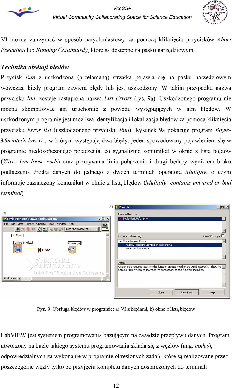 W takim przypadku nazwa przycisku Run zostaje zastąpiona nazwą List Errors (rys. 9a). Uszkodzonego programu nie można skompilować ani uruchomić z powodu występujących w nim błędów.