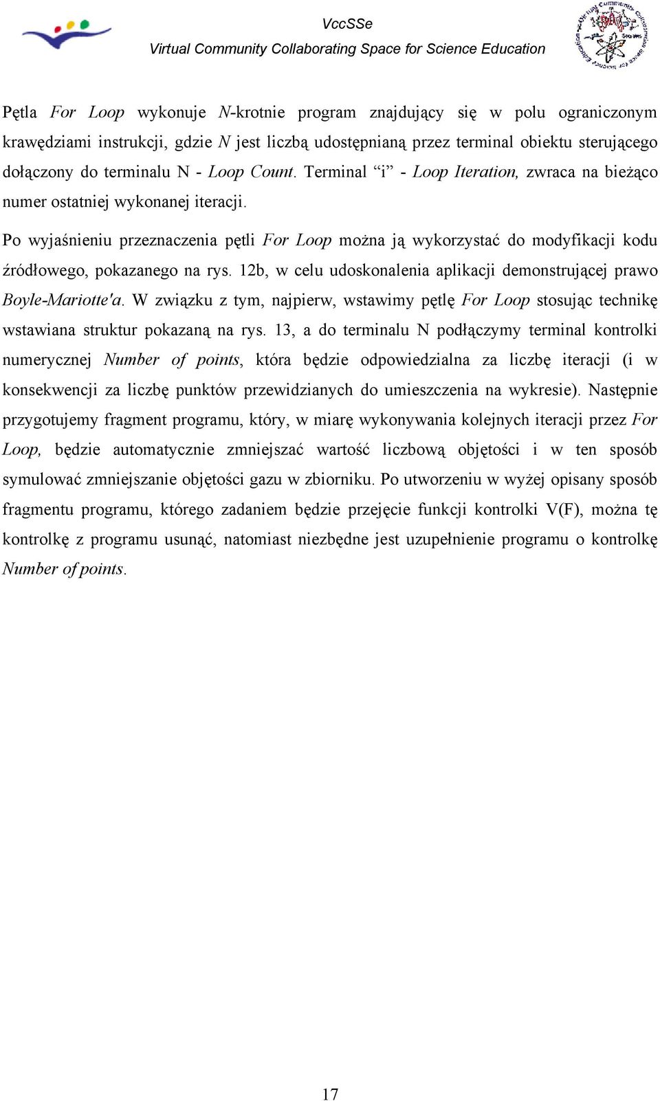 Po wyjaśnieniu przeznaczenia pętli For Loop można ją wykorzystać do modyfikacji kodu źródłowego, pokazanego na rys. 12b, w celu udoskonalenia aplikacji demonstrującej prawo Boyle-Mariotte'a.