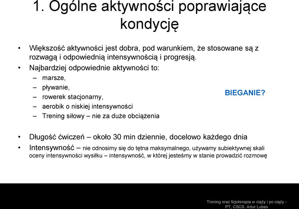 Najbardziej odpowiednie aktywności to: marsze, pływanie, rowerek stacjonarny, aerobik o niskiej intensywności Trening siłowy nie za