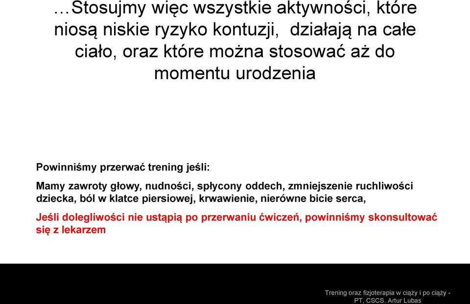 nudności, spłycony oddech, zmniejszenie ruchliwości dziecka, ból w klatce piersiowej, krwawienie,