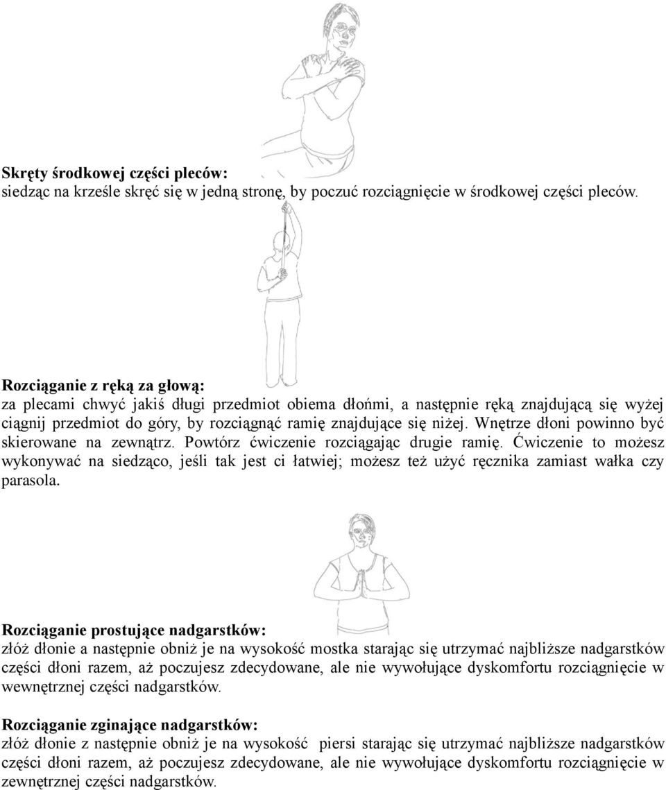 Wnętrze dłoni powinno być skierowane na zewnątrz. Powtórz ćwiczenie rozciągając drugie ramię.