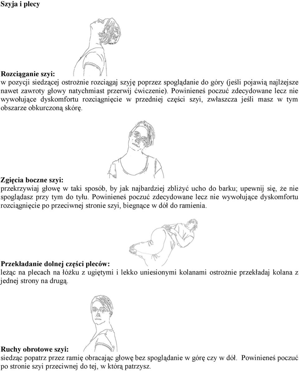 Zgięcia boczne szyi: przekrzywiaj głowę w taki sposób, by jak najbardziej zbliżyć ucho do barku; upewnij się, że nie spoglądasz przy tym do tyłu.