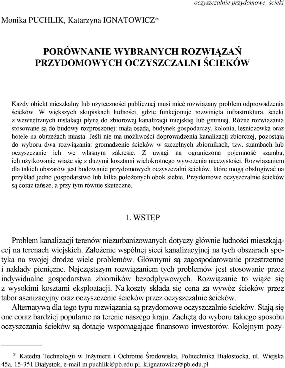 W większych skupiskach ludności, gdzie funkcjonuje rozwinięta infrastruktura, ścieki z wewnętrznych instalacji płyną do zbiorowej kanalizacji miejskiej lub gminnej.