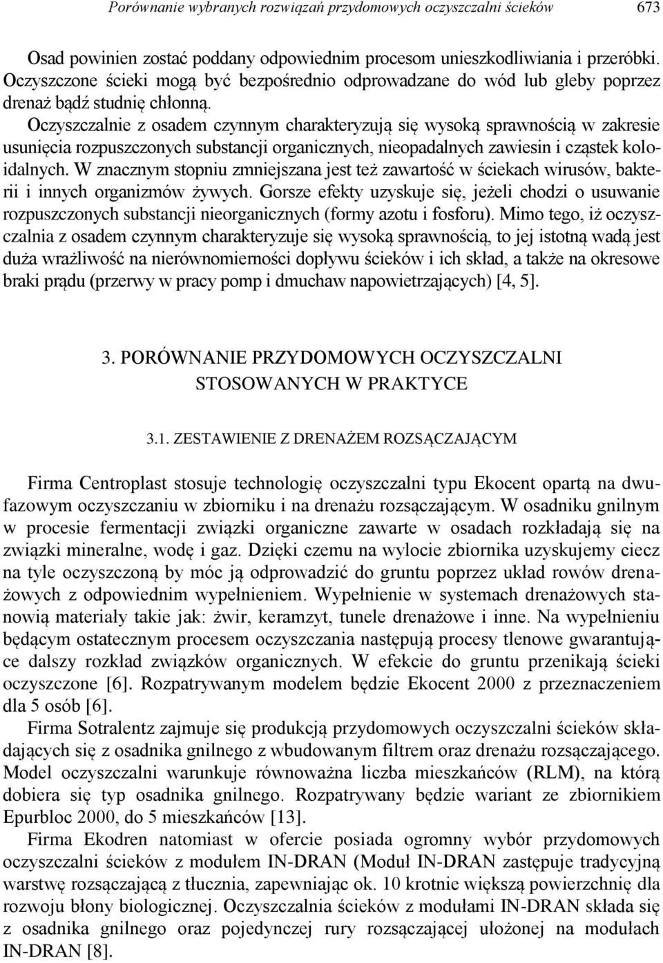 Oczyszczalnie z osadem czynnym charakteryzują się wysoką sprawnością w zakresie usunięcia rozpuszczonych substancji organicznych, nieopadalnych zawiesin i cząstek koloidalnych.