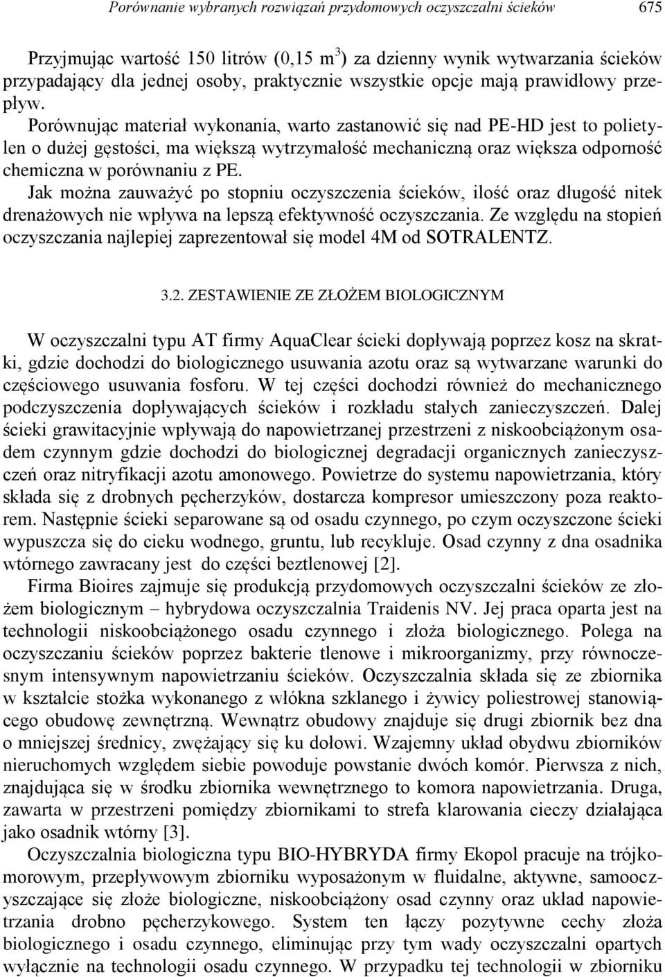 Porównując materiał wykonania, warto zastanowić się nad PE-HD jest to polietylen o dużej gęstości, ma większą wytrzymałość mechaniczną oraz większa odporność chemiczna w porównaniu z PE.