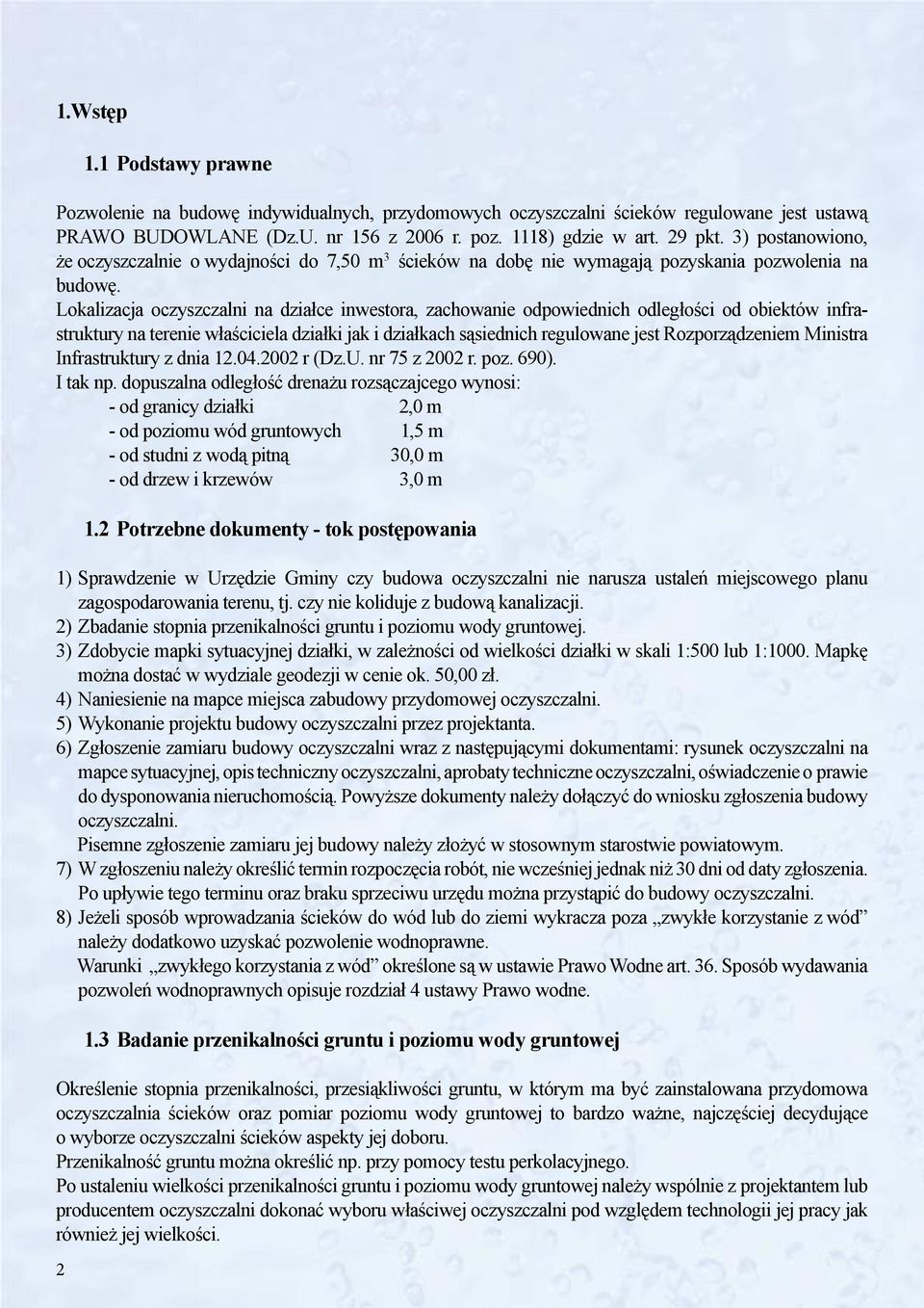 Lokalizacja oczyszczalni na działce inwestora, zachowanie odpowiednich odległości od obiektów infrastruktury na terenie właściciela działki jak i działkach sąsiednich regulowane jest Rozporządzeniem