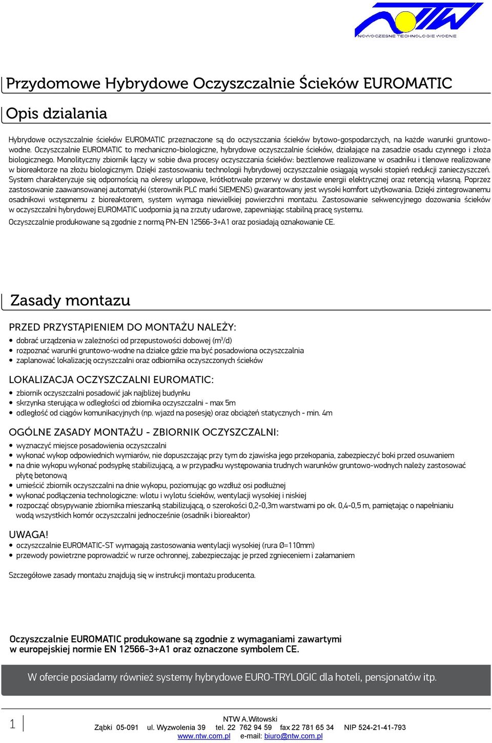 Monolityczny zbiornik łączy w sobie dwa procesy oczyszczania ścieków: beztlenowe realizowane w osadniku i tlenowe realizowane w bioreaktorze na złożu biologicznym.