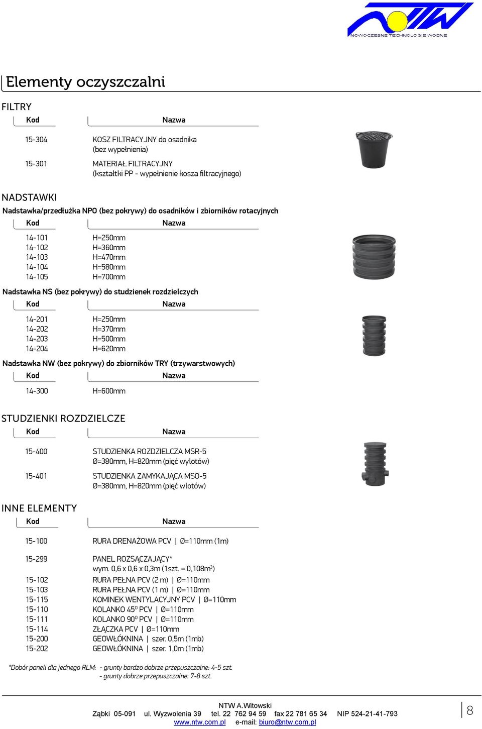 H=370mm H=500mm H=620mm Nadstawka NW (bez pokrywy) do zbiorników TRY (trzywarstwowych) 4-300 H=600mm STUDZIENKI ROZDZIELCZE 5-400 5-40 INNE ELEMENTY 5-00 5-299 5-02 5-03 5-5 5-0 5-5-4 5-200 5-202