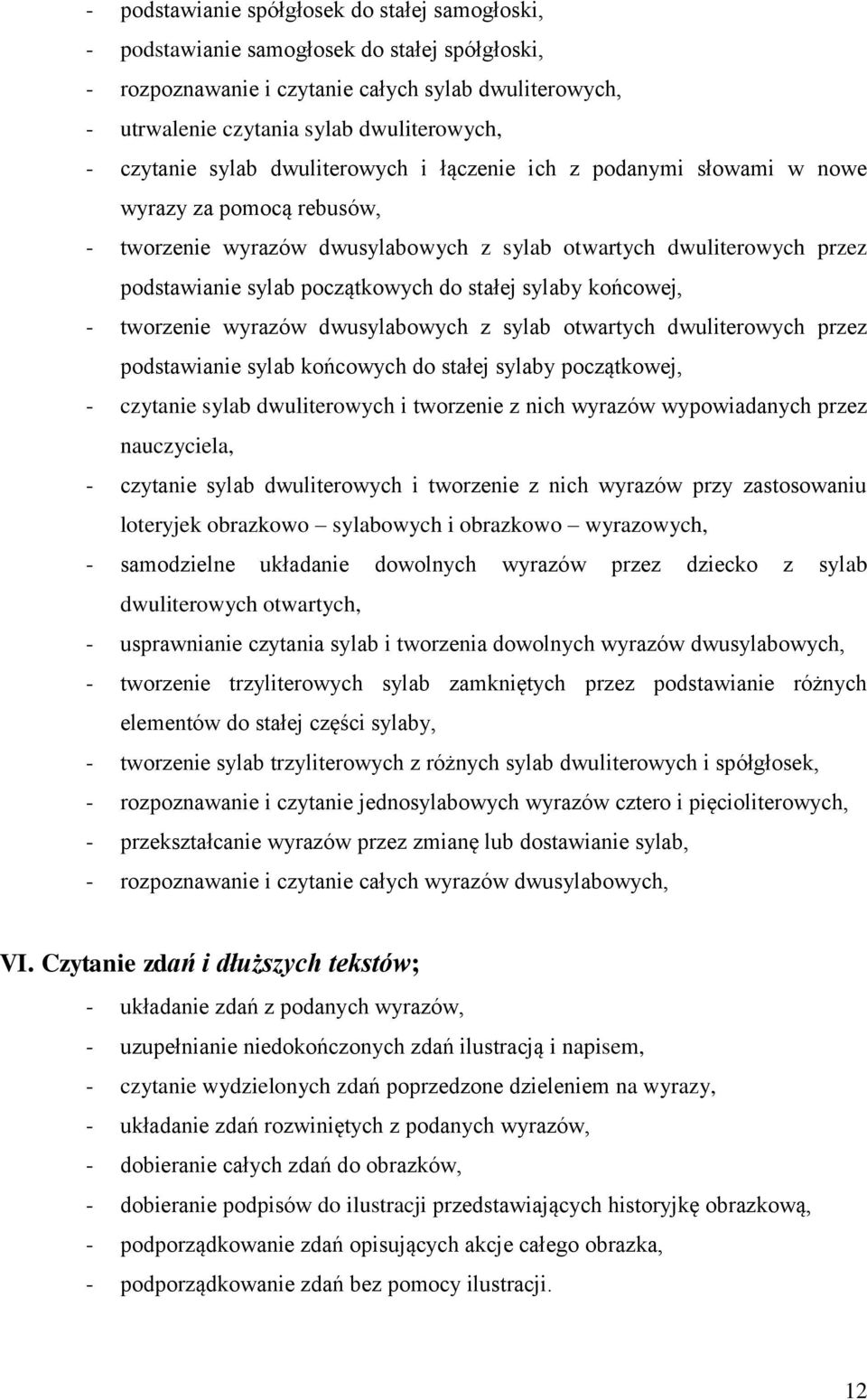 do stałej sylaby końcowej, - tworzenie wyrazów dwusylabowych z sylab otwartych dwuliterowych przez podstawianie sylab końcowych do stałej sylaby początkowej, - czytanie sylab dwuliterowych i