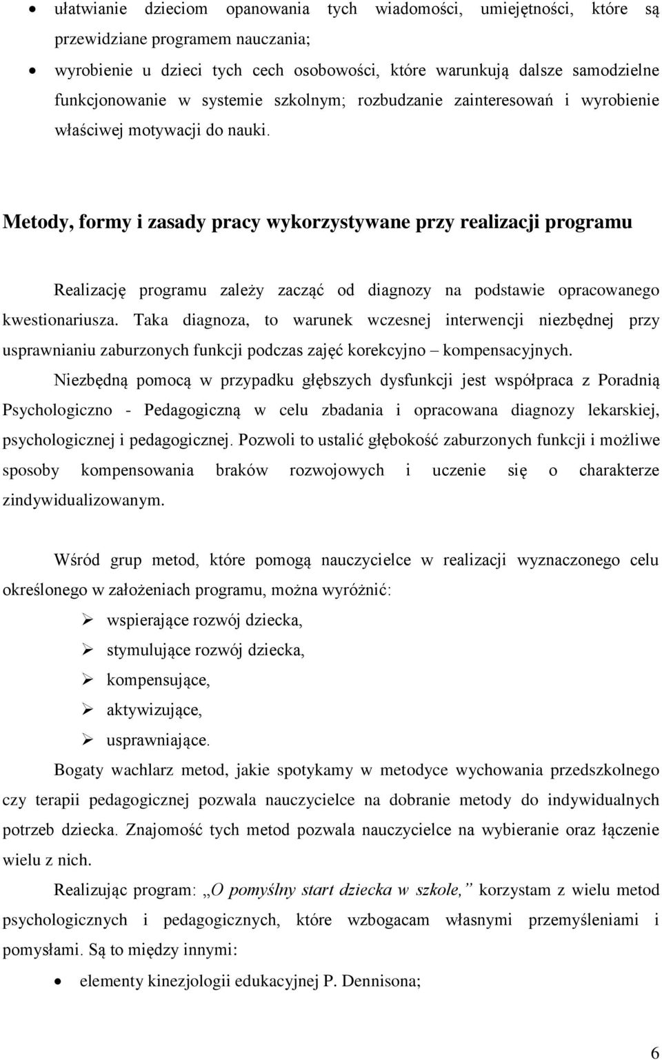 Metody, formy i zasady pracy wykorzystywane przy realizacji programu Realizację programu zależy zacząć od diagnozy na podstawie opracowanego kwestionariusza.