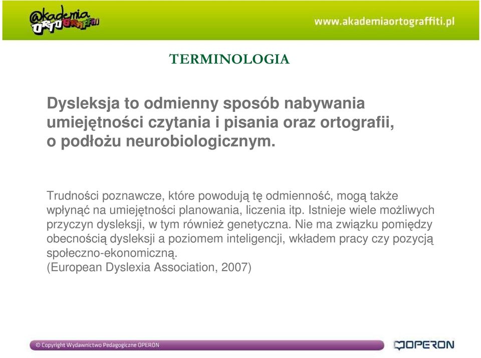 Trudności poznawcze, które powodują tę odmienność, mogą takŝe wpłynąć na umiejętności planowania, liczenia itp.