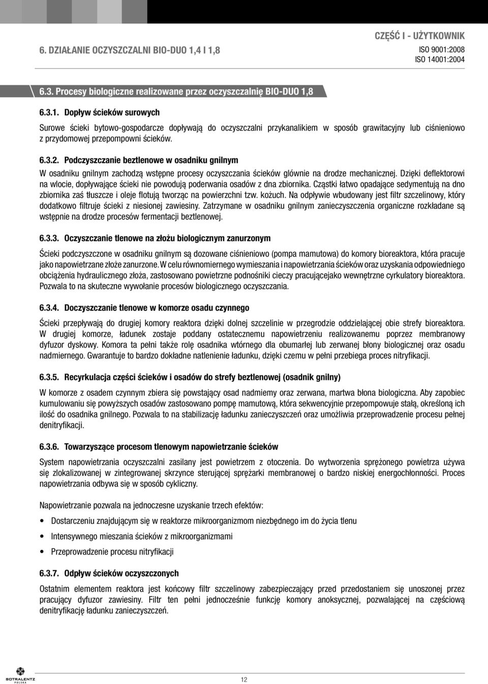 6.3.2. Podczyszczanie beztlenowe w osadniku gnilnym W osadniku gnilnym zachodzą wstępne procesy oczyszczania ścieków glównie na drodze mechanicznej.