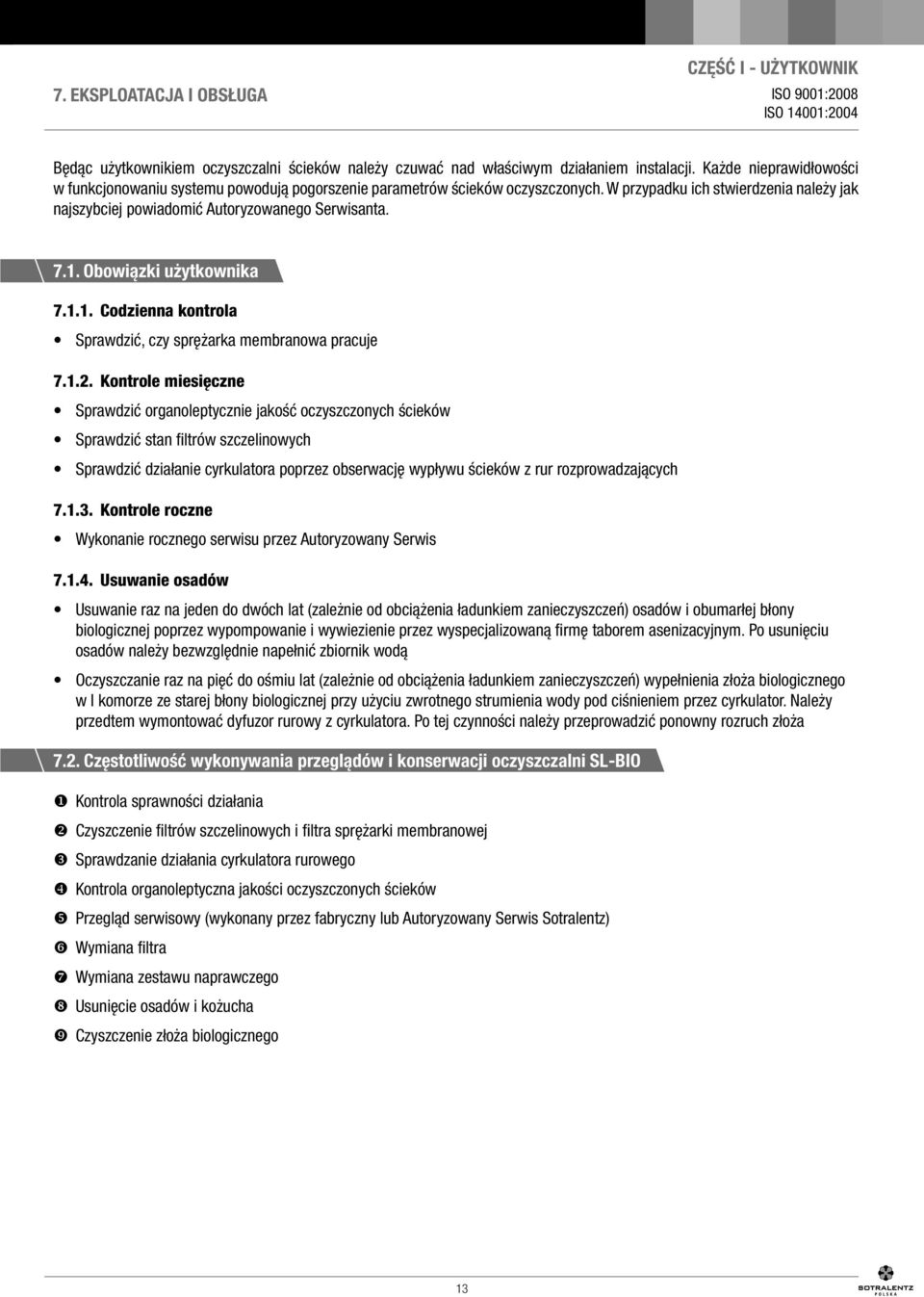 Obowiązki użytkownika 7.1.1. Codzienna kontrola Sprawdzić, czy sprężarka membranowa pracuje 7.1.2.