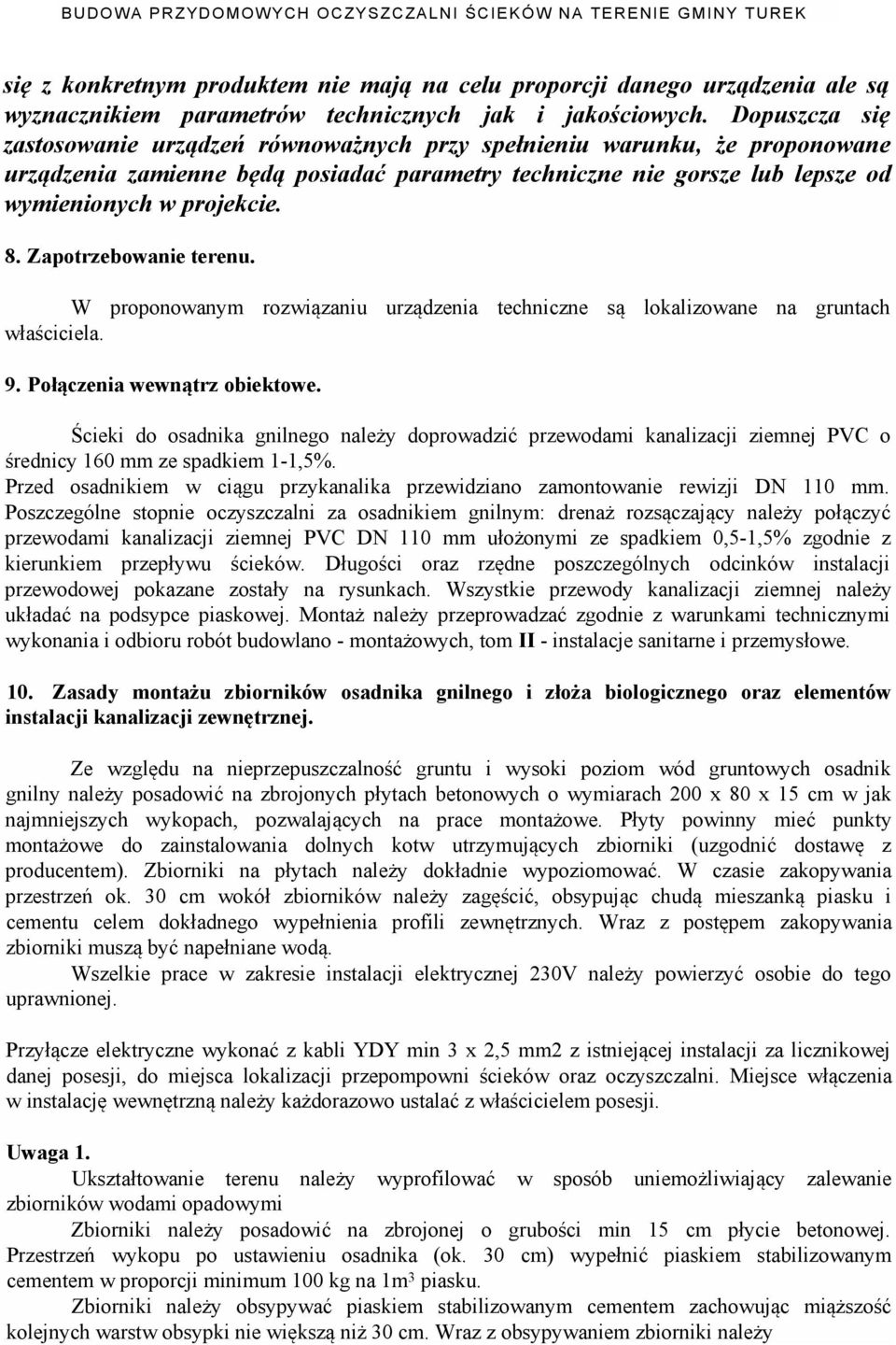 Zapotrzebowanie terenu. W proponowanym rozwiązaniu urządzenia techniczne są lokalizowane na gruntach właściciela. 9. Połączenia wewnątrz obiektowe.