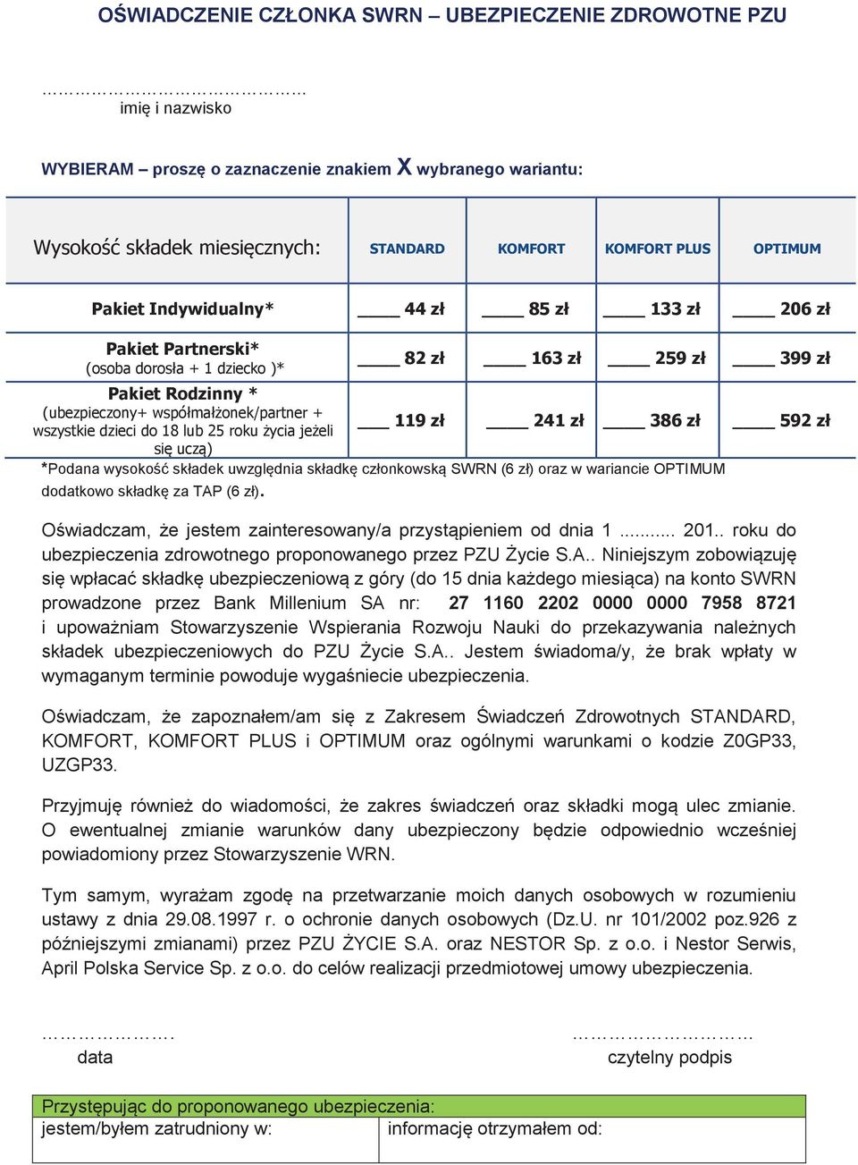 z%" 259 z% 399 z% Pakiet Rodzinny * (ubezpieczony+ wspó#ma#$onek/partner + wszystkie dzieci do 18 lub 25 roku $ycia je$eli 119 z% 241 z% 386 z% 592 z% si" ucz&) *Podana wysoko#( sk%adek uwzgl"dnia