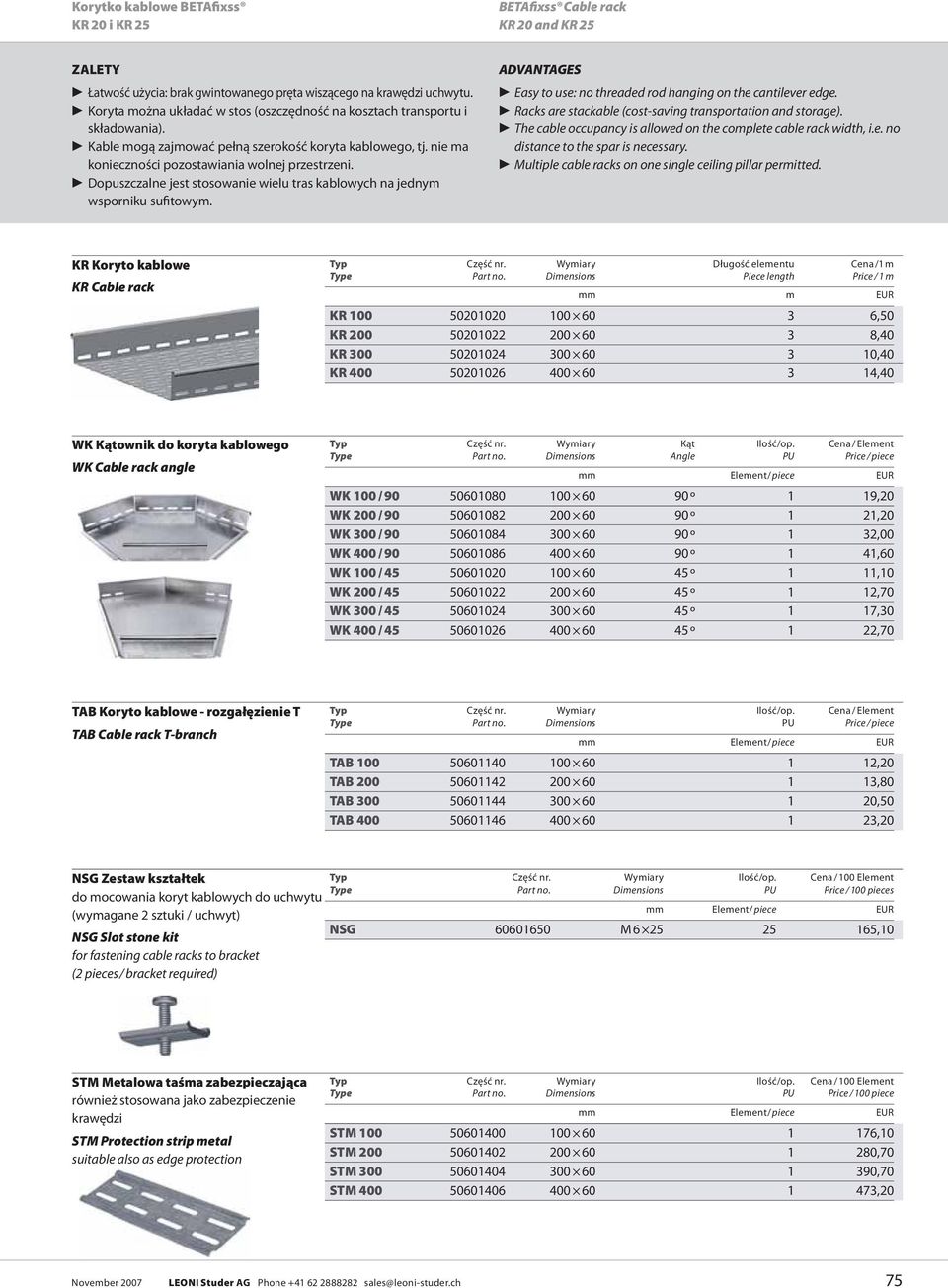 Dopuszczalne jest stosowanie wielu tras kablowych na jednym wsporniku sufitowym. ADVANTAGES Easy to use: no threaded rod hanging on the cantilever edge.