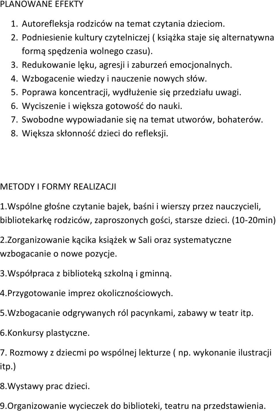 7. Swobodne wypowiadanie się na temat utworów, bohaterów. 8. Większa skłonność dzieci do refleksji. METODY I FORMY REALIZACJI 1.