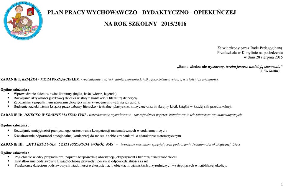 Goethe) Ogólne założenia : Wprowadzenie dzieci w świat literatury (bajka, baśń, wiersz, legenda) Rozwijanie aktywności językowej dziecka w stałym kontakcie z literaturą dziecięcą.