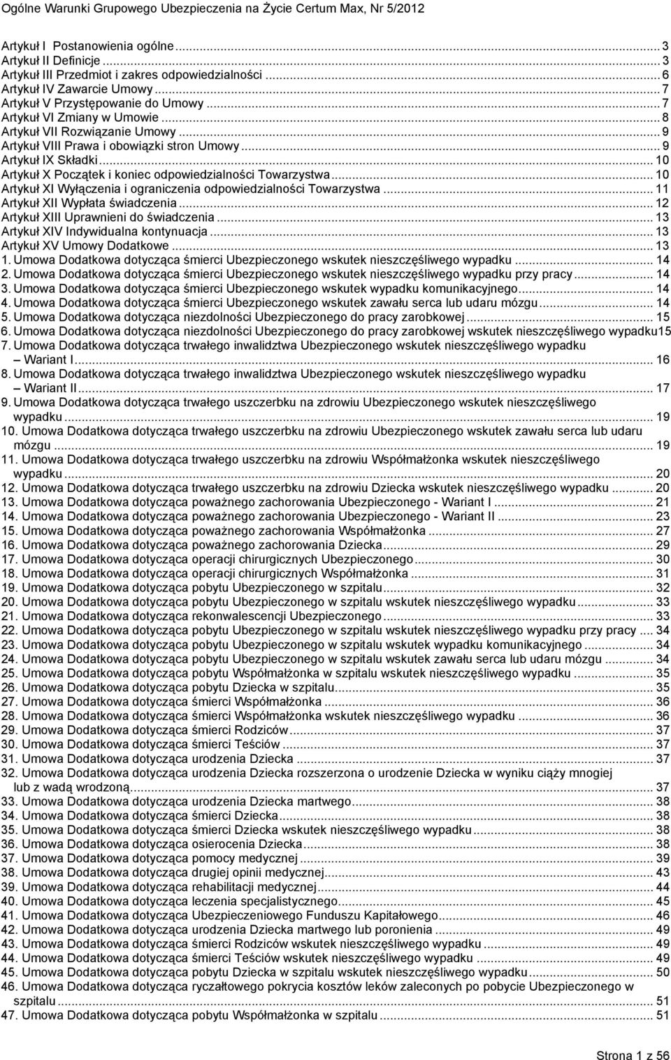 .. 9 Artykuł IX Składki... 10 Artykuł X Początek i koniec odpowiedzialności Towarzystwa... 10 Artykuł XI Wyłączenia i ograniczenia odpowiedzialności Towarzystwa... 11 Artykuł XII Wypłata świadczenia.