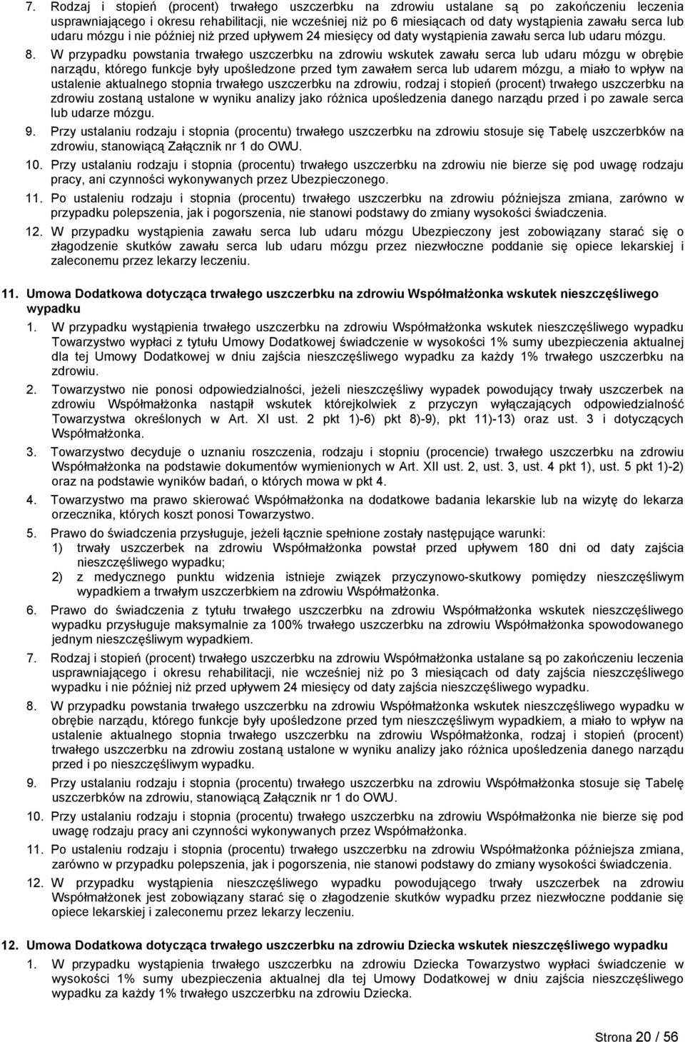 W przypadku powstania trwałego uszczerbku na zdrowiu wskutek zawału serca lub udaru mózgu w obrębie narządu, którego funkcje były upośledzone przed tym zawałem serca lub udarem mózgu, a miało to