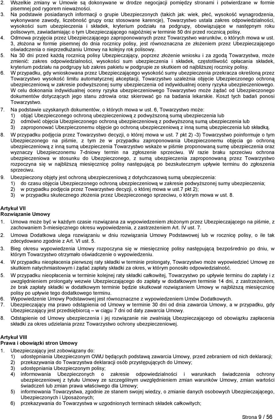 odpowiedzialności, wysokości sum ubezpieczenia i składek, kryterium podziału na podgrupy, obowiązujące w następnym roku polisowym, zawiadamiając o tym Ubezpieczającego najpóźniej w terminie 50 dni