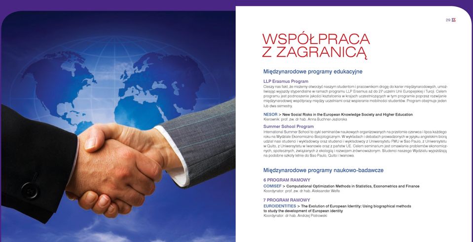 Celem programu jest podnoszenie jakości kształcenia w krajach uczestniczących w tym programie poprzez rozwijanie międzynarodowej współpracy między uczelniami oraz wspieranie mobilności studentów.