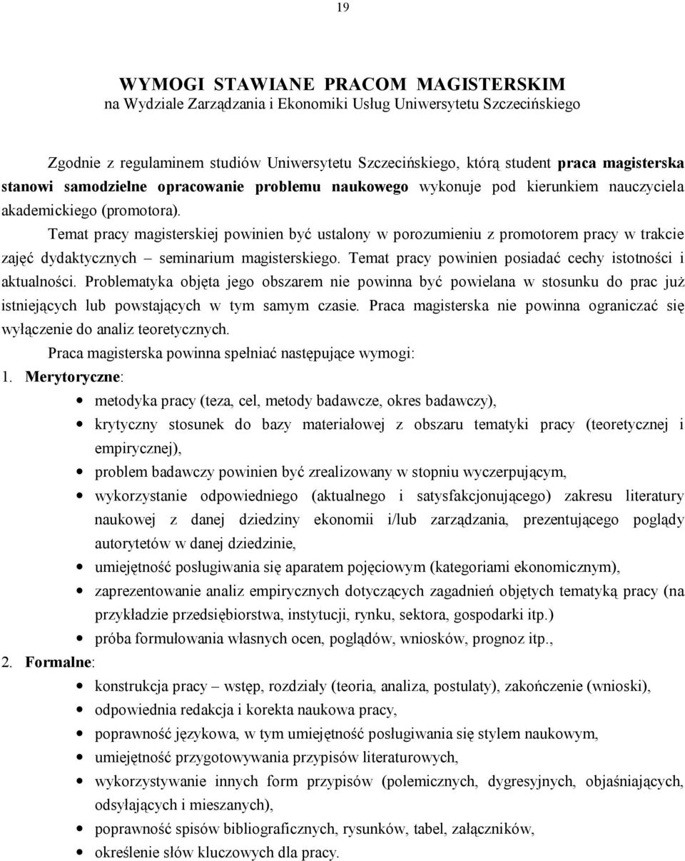 Temat pracy magisterskiej powinien być ustalony w porozumieniu z promotorem pracy w trakcie zajęć dydaktycznych seminarium magisterskiego. Temat pracy powinien posiadać cechy istotności i aktualności.