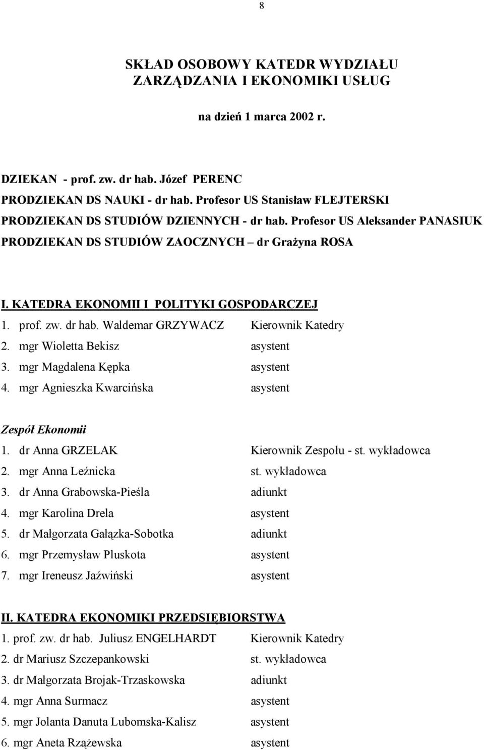 KATEDRA EKONOMII I POLITYKI GOSPODARCZEJ 1. prof. zw. dr hab. Waldemar GRZYWACZ Kierownik Katedry 2. mgr Wioletta Bekisz asystent 3. mgr Magdalena Kępka asystent 4.