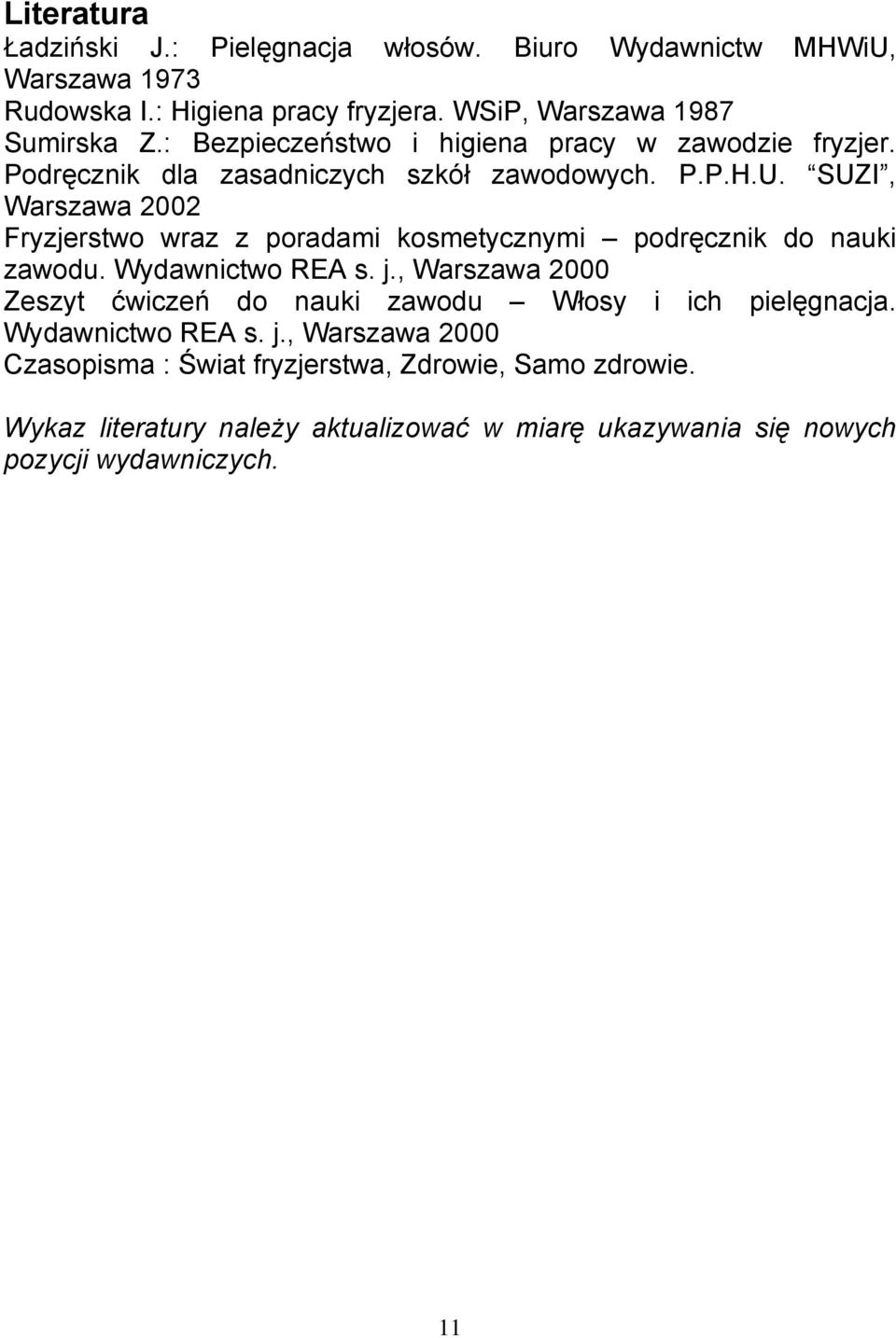 SUZI, Warszawa 2002 Fryzjerstwo wraz z poradami kosmetycznymi podręcznik do nauki zawodu. Wydawnictwo REA s. j.