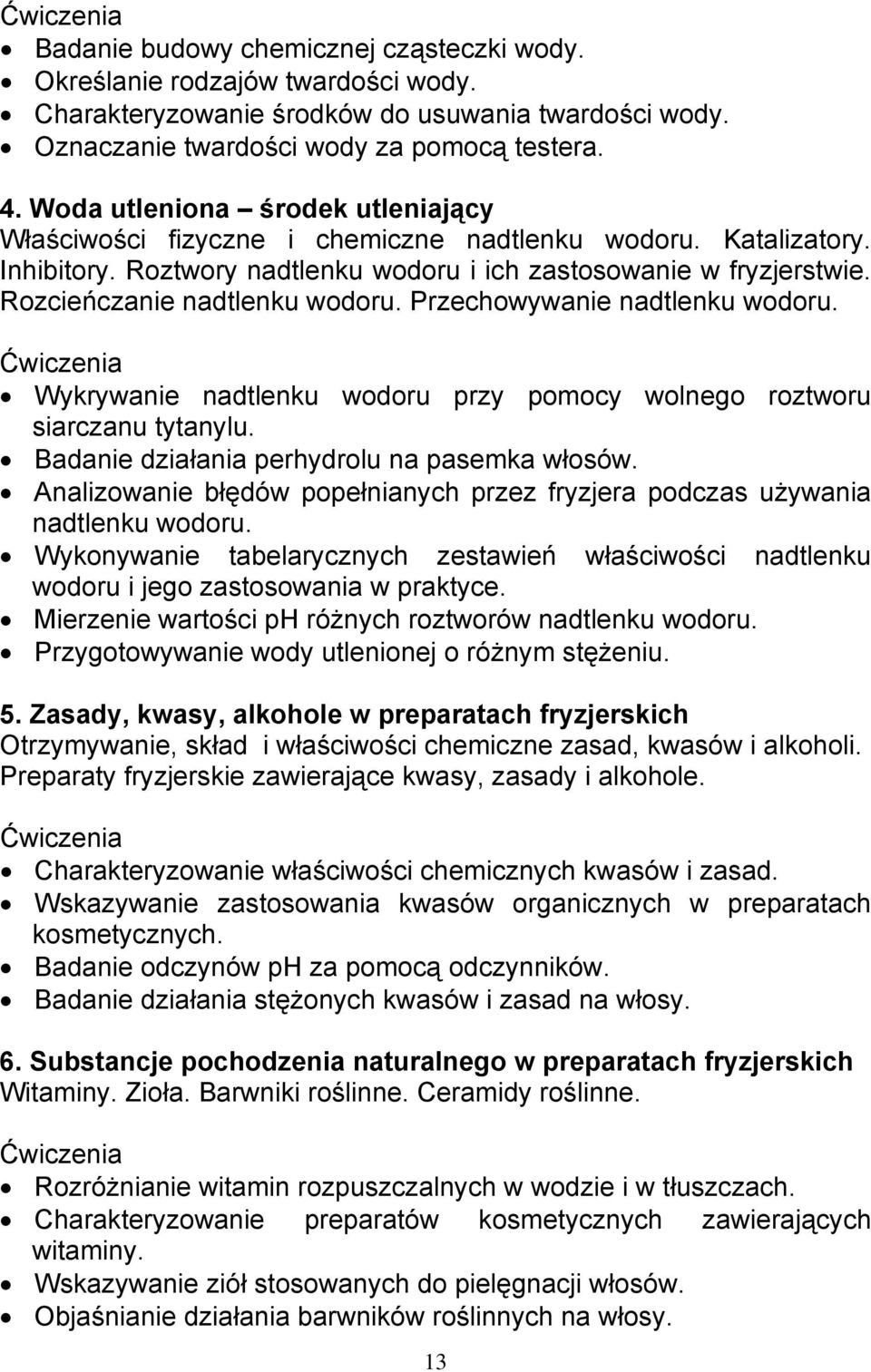 Rozcieńczanie nadtlenku wodoru. Przechowywanie nadtlenku wodoru. Wykrywanie nadtlenku wodoru przy pomocy wolnego roztworu siarczanu tytanylu. Badanie działania perhydrolu na pasemka włosów.