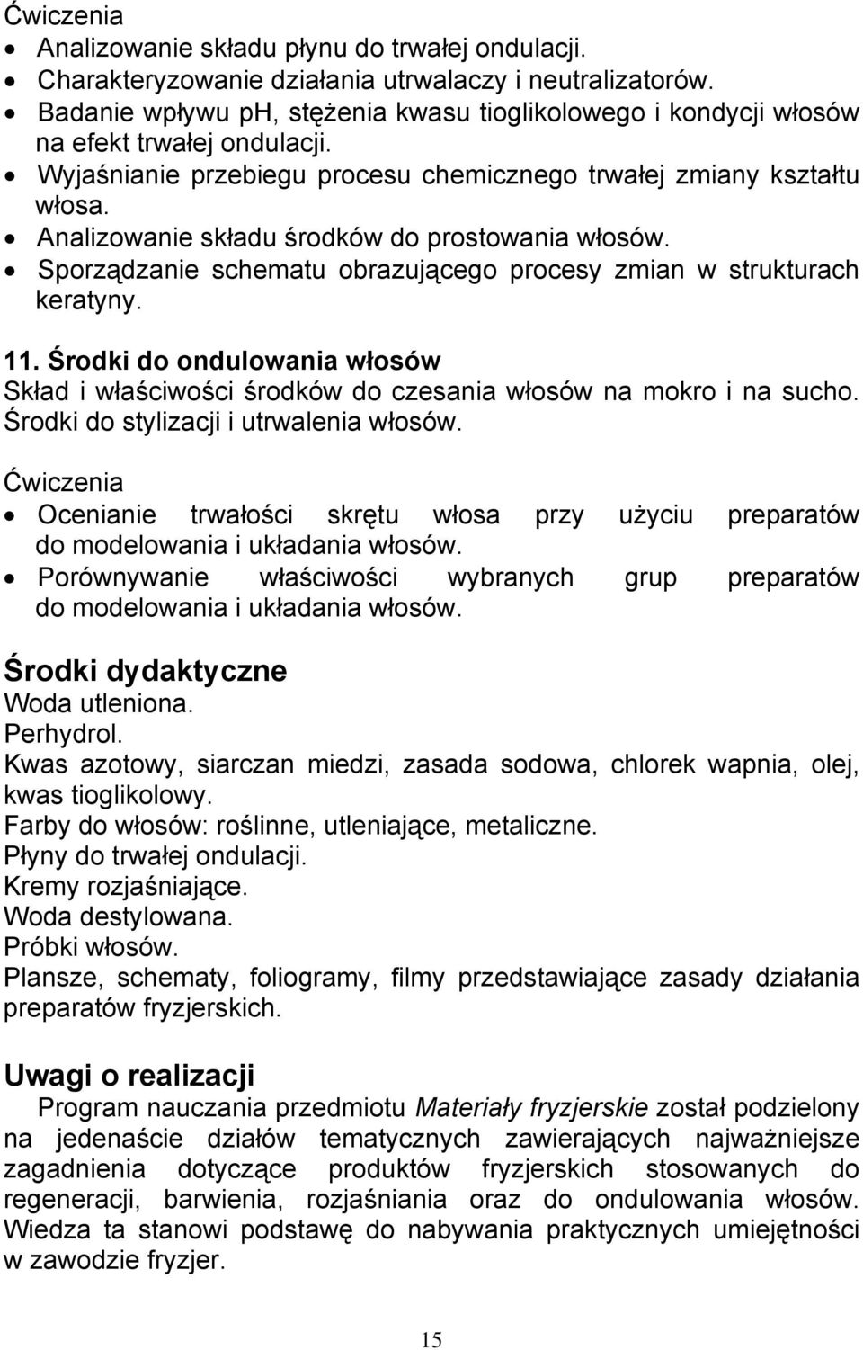 Środki do ondulowania włosów Skład i właściwości środków do czesania włosów na mokro i na sucho. Środki do stylizacji i utrwalenia włosów.