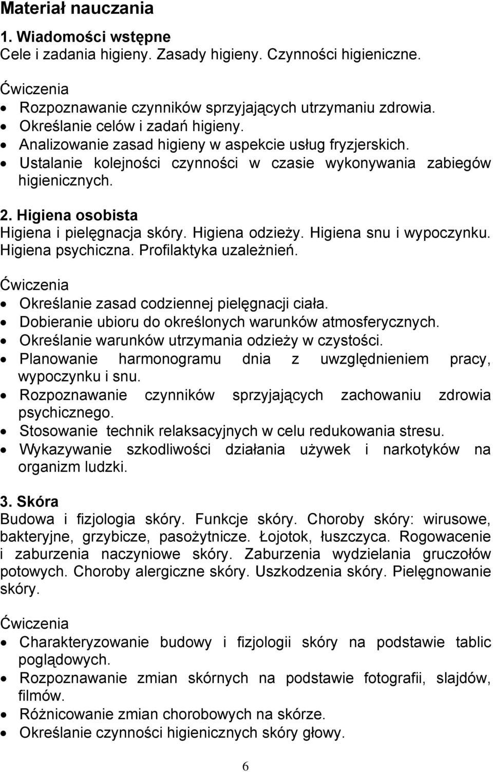 Higiena snu i wypoczynku. Higiena psychiczna. Profilaktyka uzależnień. Określanie zasad codziennej pielęgnacji ciała. Dobieranie ubioru do określonych warunków atmosferycznych.