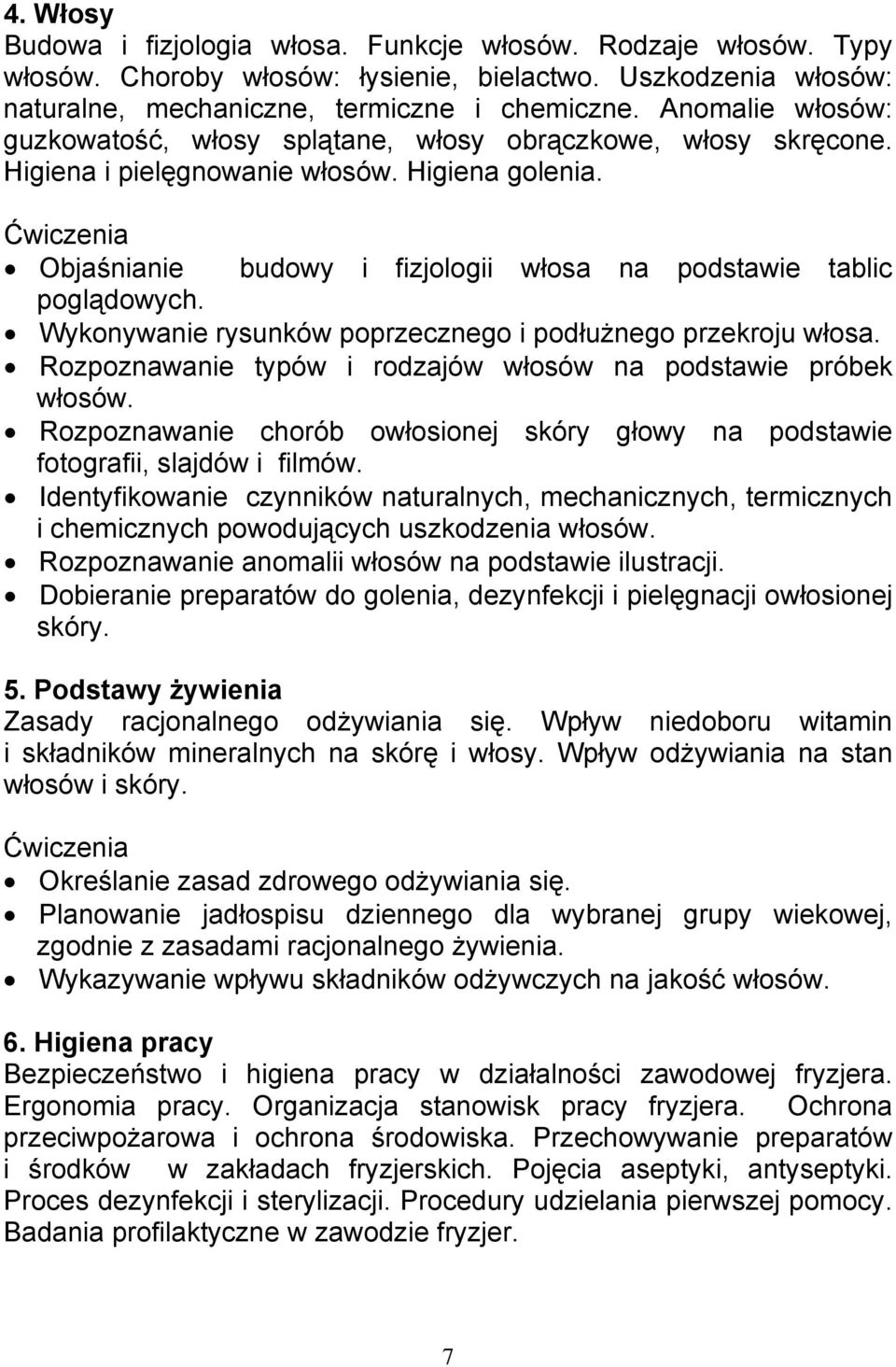 Wykonywanie rysunków poprzecznego i podłużnego przekroju włosa. Rozpoznawanie typów i rodzajów włosów na podstawie próbek włosów.