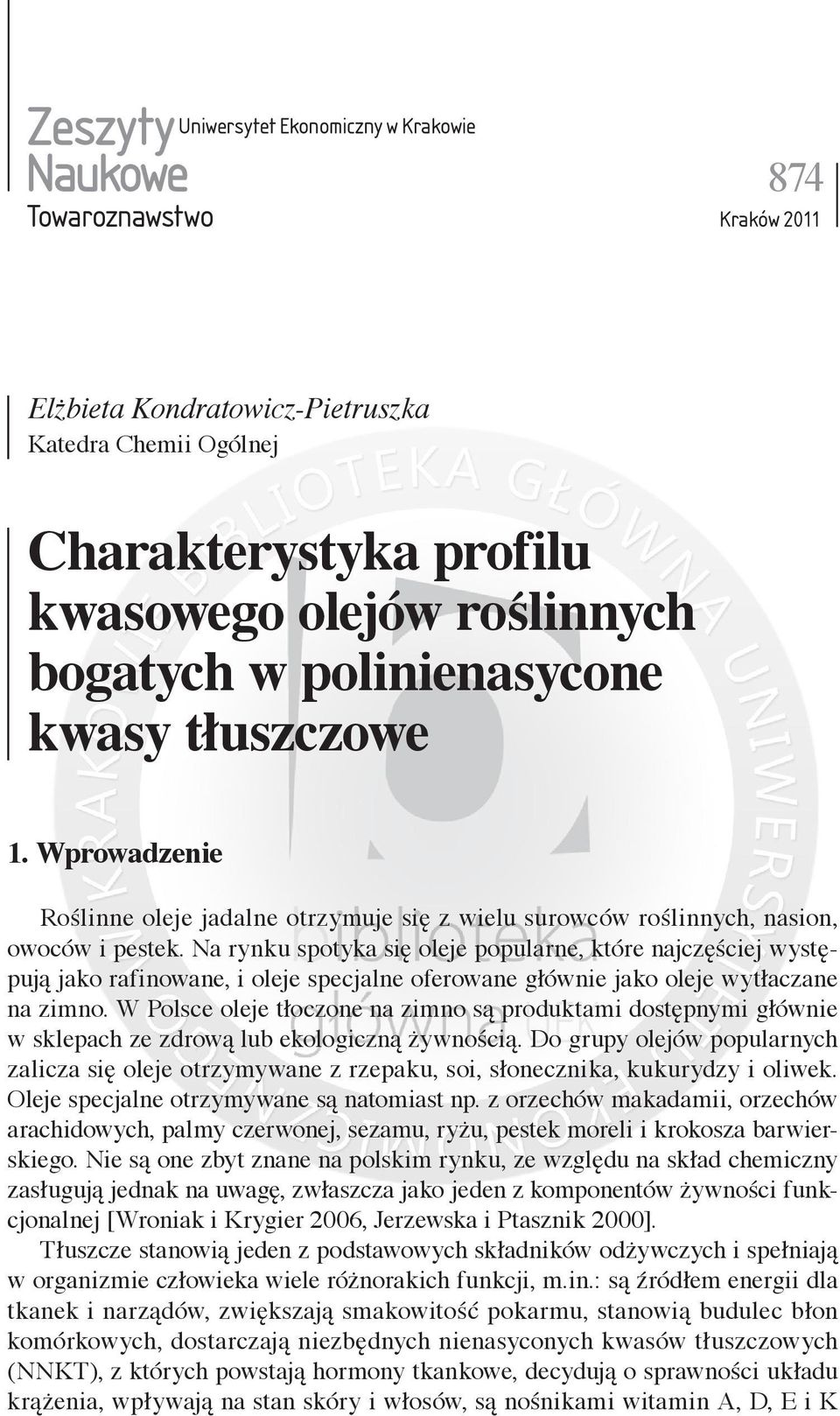 Na rynku spotyka się oleje popularne, które najczęściej występują jako rafinowane, i oleje specjalne oferowane głównie jako oleje wytłaczane na zimno.