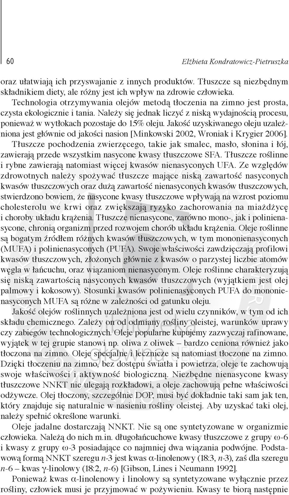 Jakość uzyskiwanego oleju uzależniona jest głównie od jakości nasion [Minkowski 2002, Wroniak i Krygier 2006].