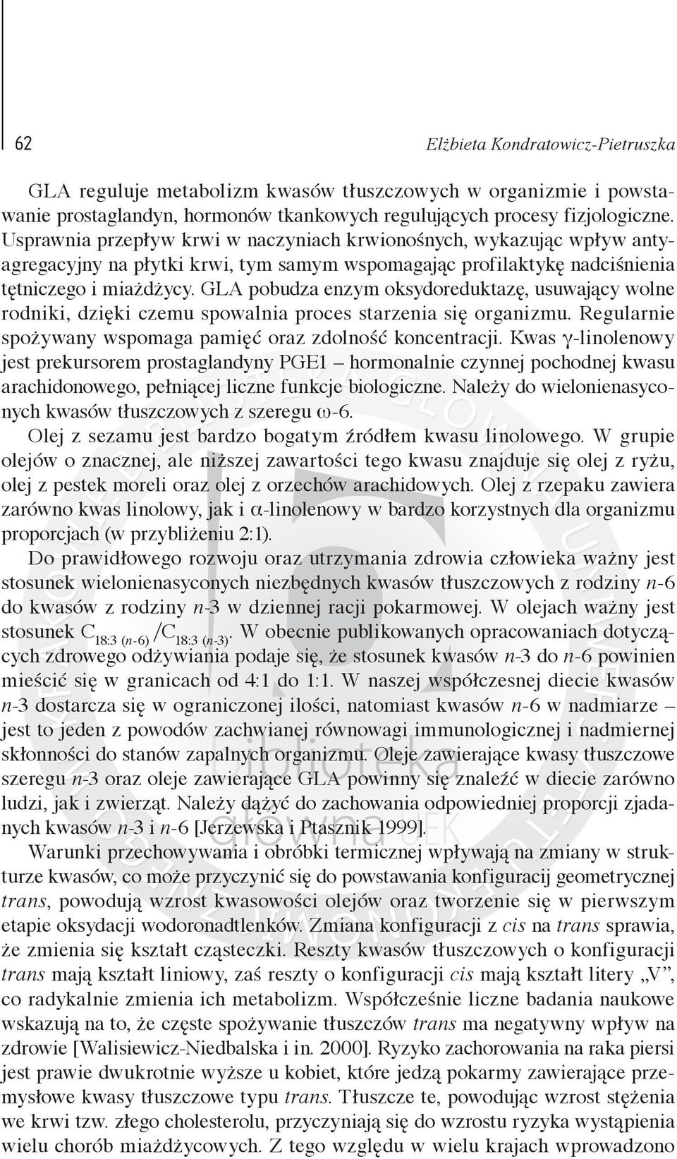 GLA pobudza enzym oksydoreduktazę, usuwający wolne rodniki, dzięki czemu spowalnia proces starzenia się organizmu. Regularnie spożywany wspomaga pamięć oraz zdolność koncentracji.